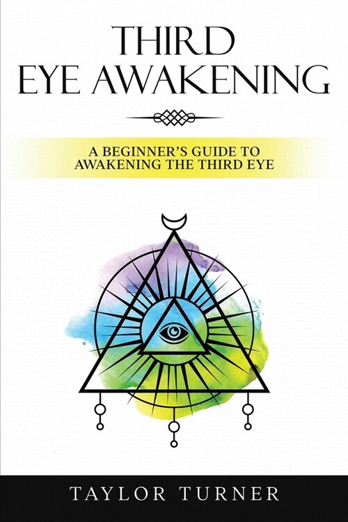 Third Eye Awakening: A Beginners Guide to Awakening the Third Eye (Paperback)
