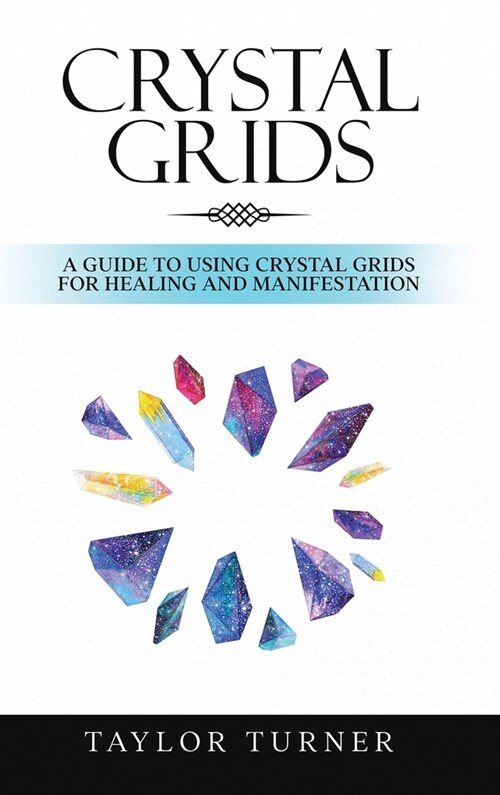 Crystal Grids: A Guide to Using Crystal Grids for Healing and Manifestation (Hardcover)