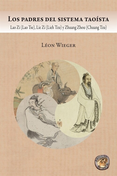 Los padres del sistema tao?ta: Lao Zi (Lao Tse), Lie Zi (Lieh Tzu) y Zhuang Zhou (Chuang Tzu) (Paperback)