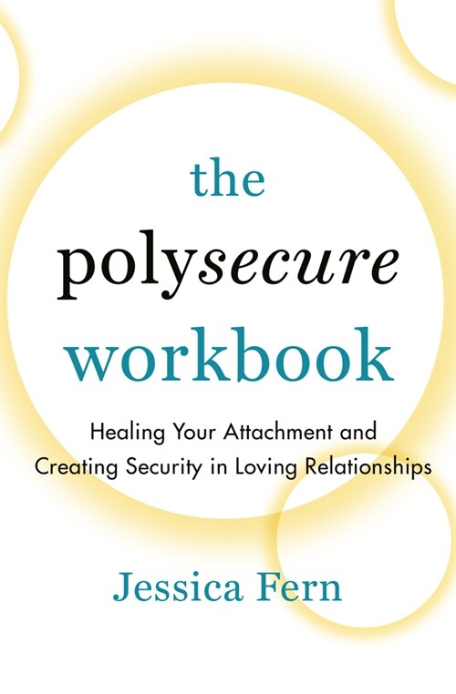 The Polysecure Workbook: Healing Your Attachment and Creating Security in Loving Relationships (Paperback)