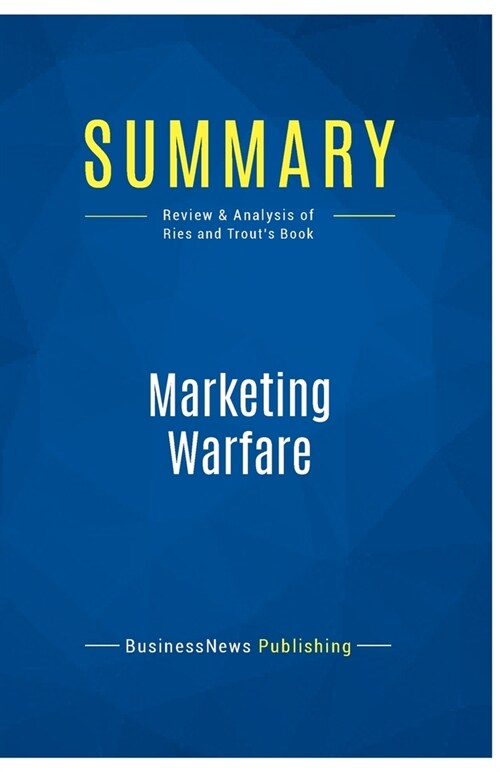 Summary: Marketing Warfare: Review and Analysis of Ries and Trouts Book (Paperback)