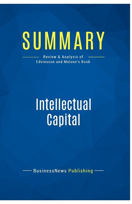 Summary: Intellectual Capital: Review and Analysis of Edvinsson and Malones Book (Paperback)