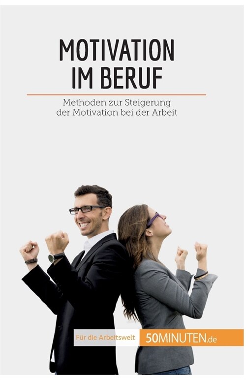 Motivation im Beruf: Methoden zur Steigerung der Motivation bei der Arbeit (Paperback)