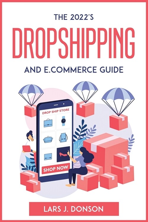 The 2022s Dropshipping and E.commerce Guide (Paperback)