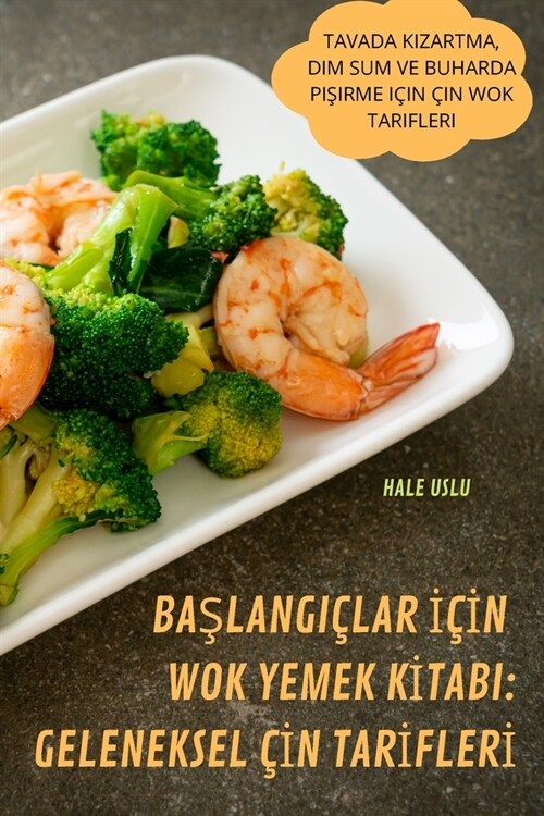 BaŞlangi?ar İ?#304;n Wok Yemek Kİtabi: Geleneksel ?#304;n Tarİflerİ (Paperback)