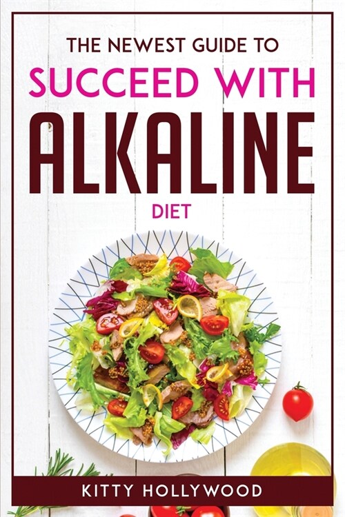 The Newest Guide to Succeed with Alkaline Diet (Paperback)