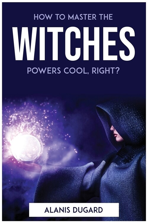 How to master the witches powers cool, right? (Paperback)