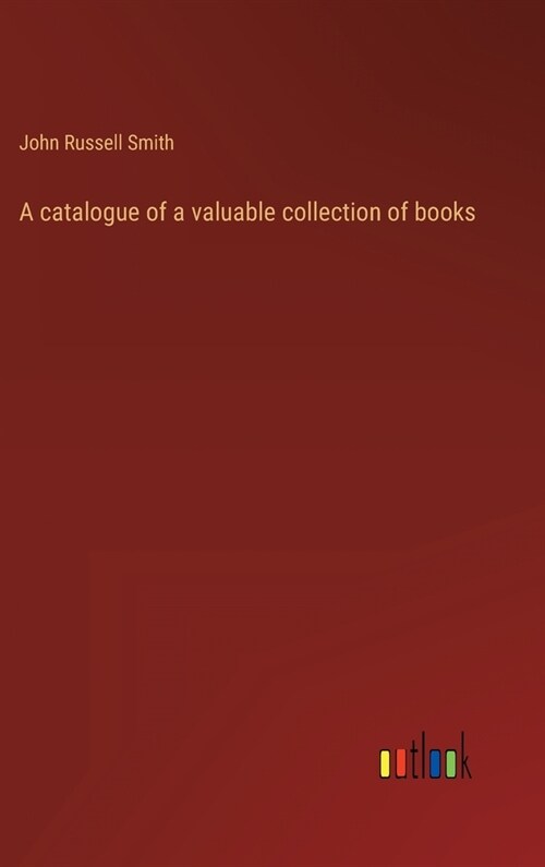 A catalogue of a valuable collection of books (Hardcover)