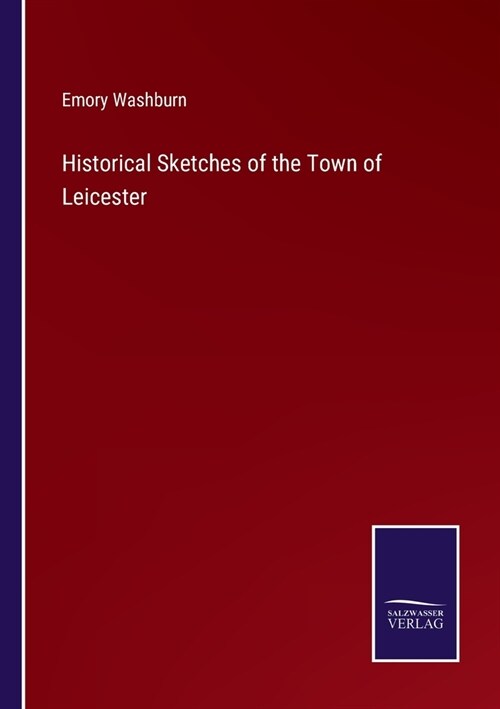 Historical Sketches of the Town of Leicester (Paperback)