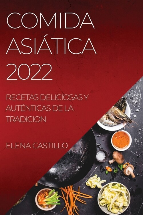 Comida Asi?ica 2022: Recetas Deliciosas Y Aut?ticas de la Tradicion (Paperback)