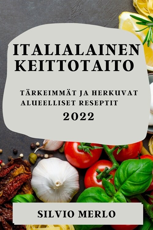 Italialainen Keittotaito 2022: T?keimm? Ja Herkuvat Alueelliset Reseptit (Paperback)