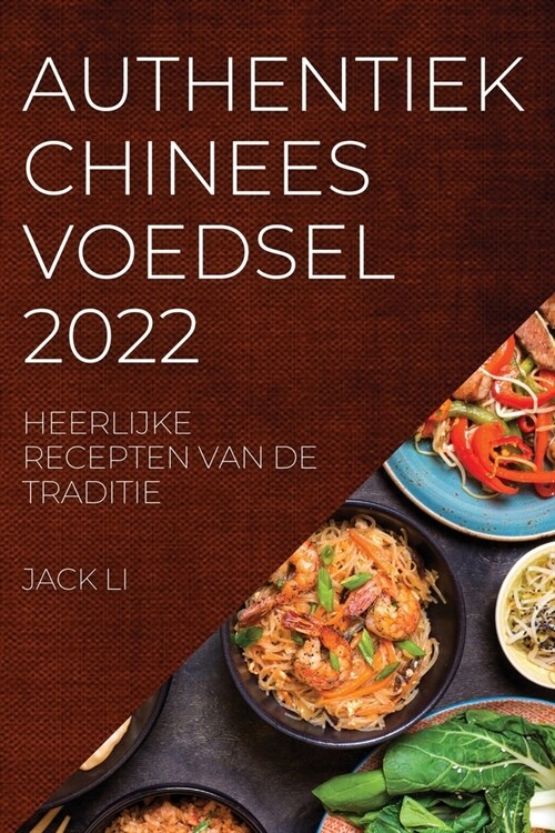 Authentiek Chinees Voedsel 2022: Heerlijke Recepten Van de Traditie (Paperback)