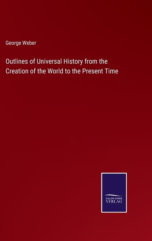 Outlines of Universal History from the Creation of the World to the Present Time (Hardcover)