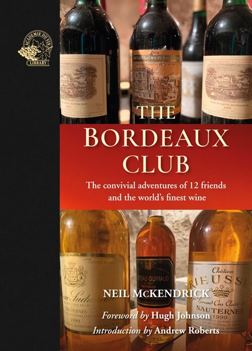 The Bordeaux Club : The convivial adventures of 12 friends and the worlds finest wine (Hardcover)