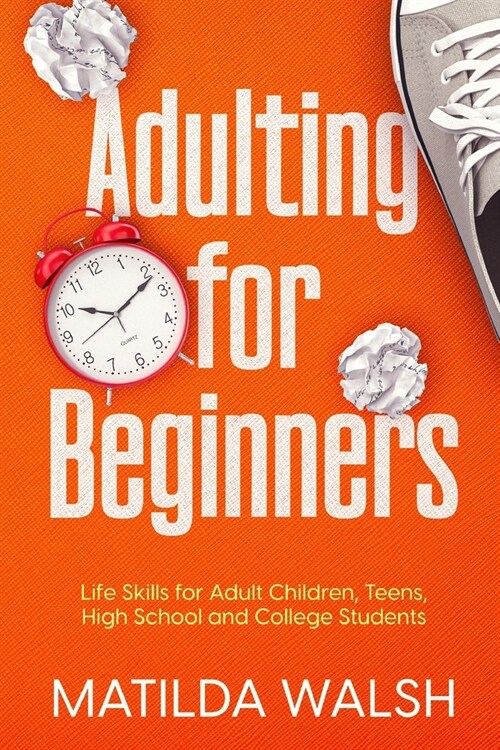 Adulting for Beginners - Life Skills for Adult Children, Teens, High School and College Students The Grown-ups Survival Gift (Paperback)