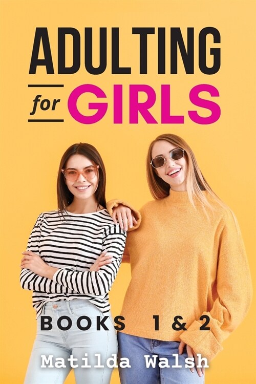 The Adulting for Girls Series - Books 1 and 2: The College Life Survival Guide and Adulting for Beginners Life Skills for Grown-Ups (Paperback)