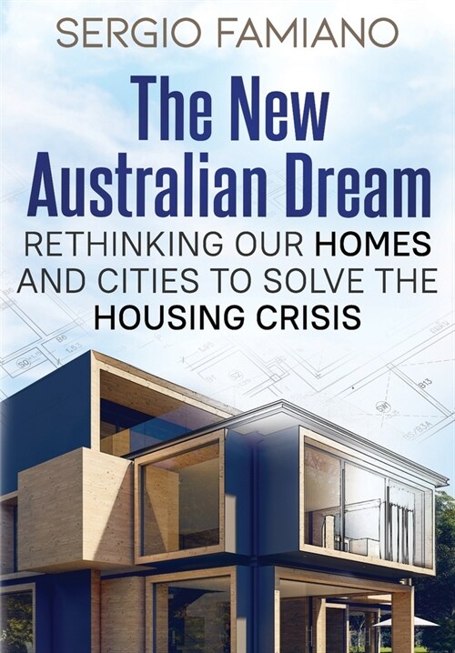 The New Australian Dream: Rethinking Our Homes and Cities to Solve the Housing Crisis (Paperback)