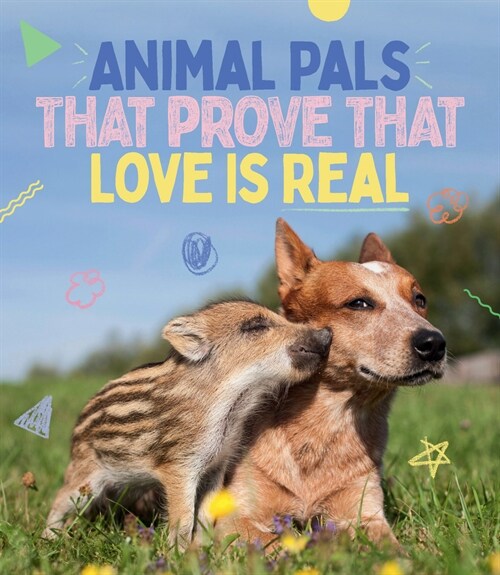 Animal Pals That Prove That Love Is Real (Hardcover)