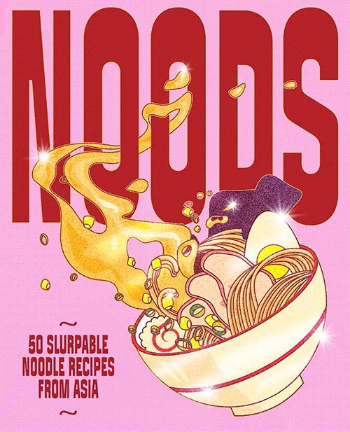 Noods: 80 Slurpable Noodle Recipes from Asia (Hardcover)