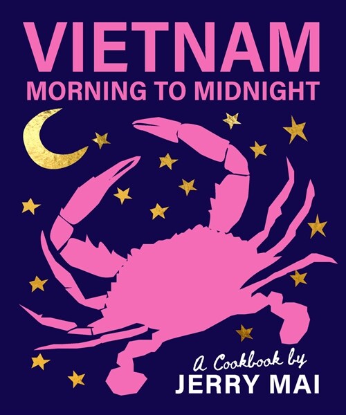 Vietnam: Morning to Midnight: A Cookbook by Jerry Mai (Hardcover)