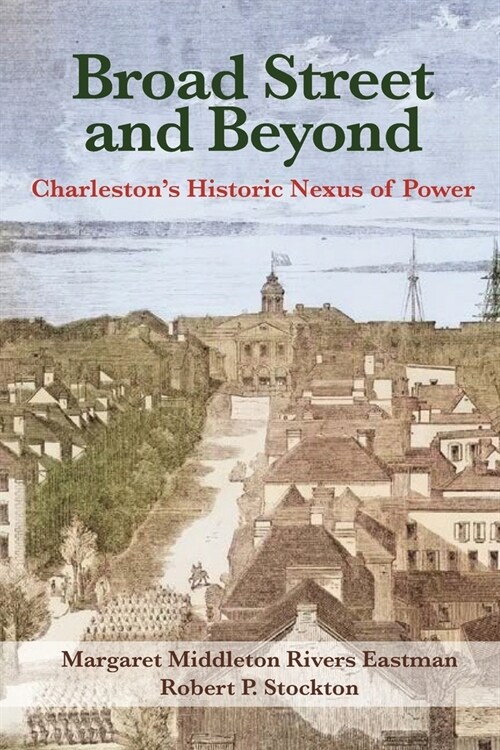 Broad Street and Beyond: Charlestons Historic Nexus of Power (Paperback)