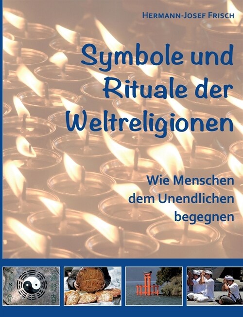 Symbole und Rituale der Weltreligionen: Wie Menschen dem Unendlichen begegnen (Paperback)