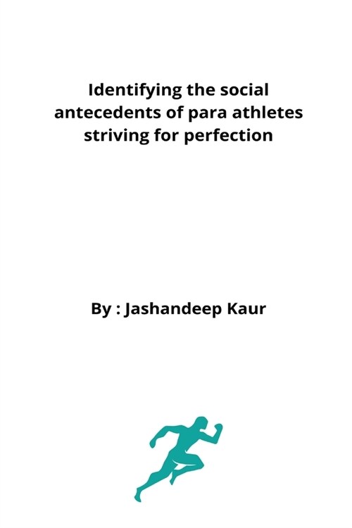 Identifying the social antecedents of para athletes striving for perfection (Paperback)