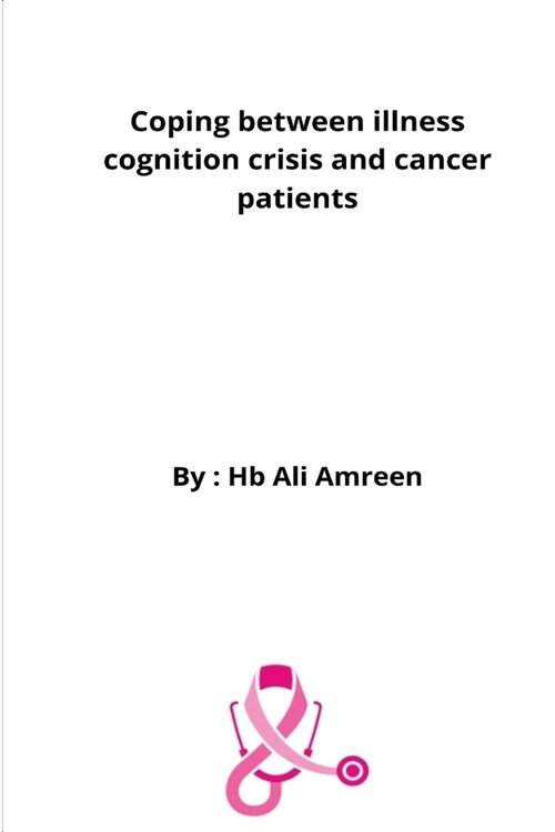 Coping Between Illness Cognition Crisis And Cancer Patients (Paperback)