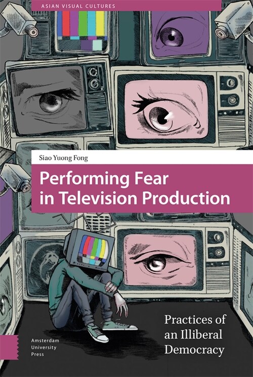 Performing Fear in Television Production: Practices of an Illiberal Democracy (Hardcover)