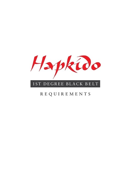 Hapkido: 1st Degree Black Belt Requirements (Paperback)