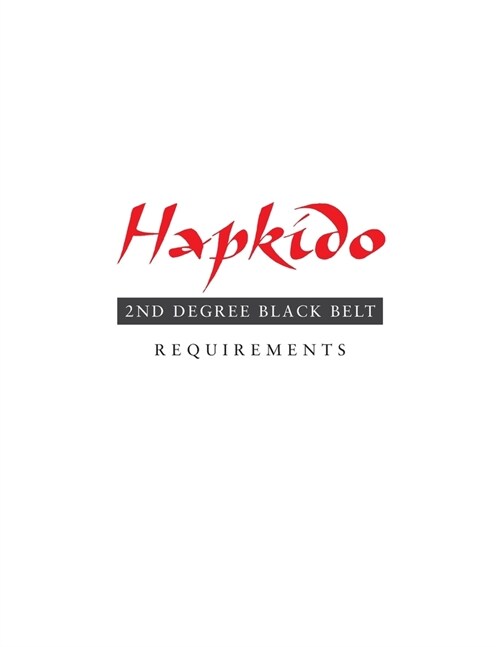 Hapkido: 2nd Degree Black Belt Requirements (Paperback)