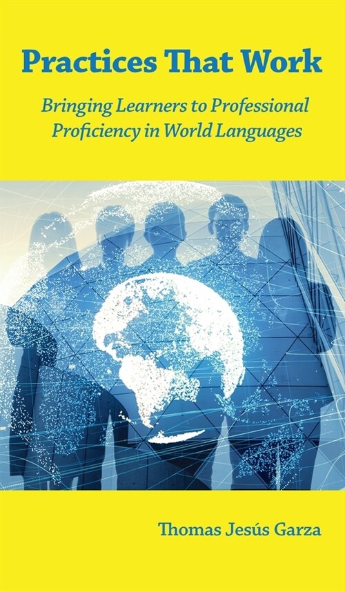 Practices That Work: Bringing Learners to Professional Proficiency in World Languages (Hardcover)