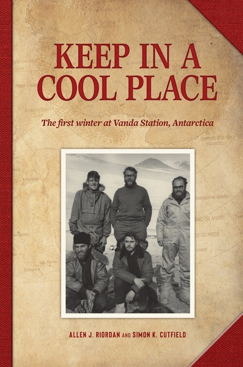Keep in a Cool Place: The First Winter at Vanda Station, Antarctica (Paperback)