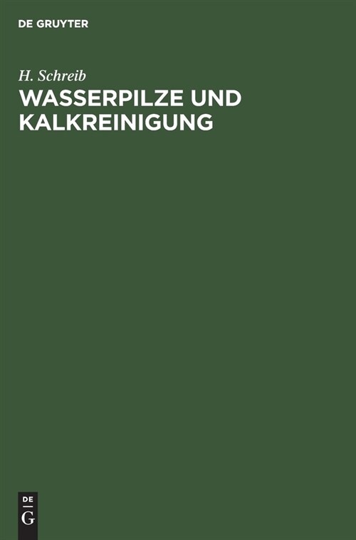 Wasserpilze Und Kalkreinigung: Zwei Wichtige Punkte Der Abwasserfrage. Auf Grund Praktischer Erfahrungen Und Langj?riger Beobachtungen Kritisch Bele (Hardcover, Reprint 2020)