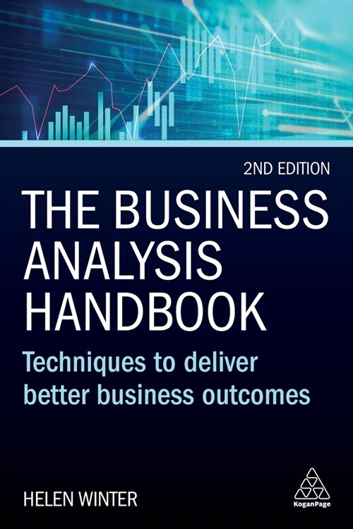 The Business Analysis Handbook : Techniques to Deliver Better Business Outcomes (Paperback, 2 Revised edition)