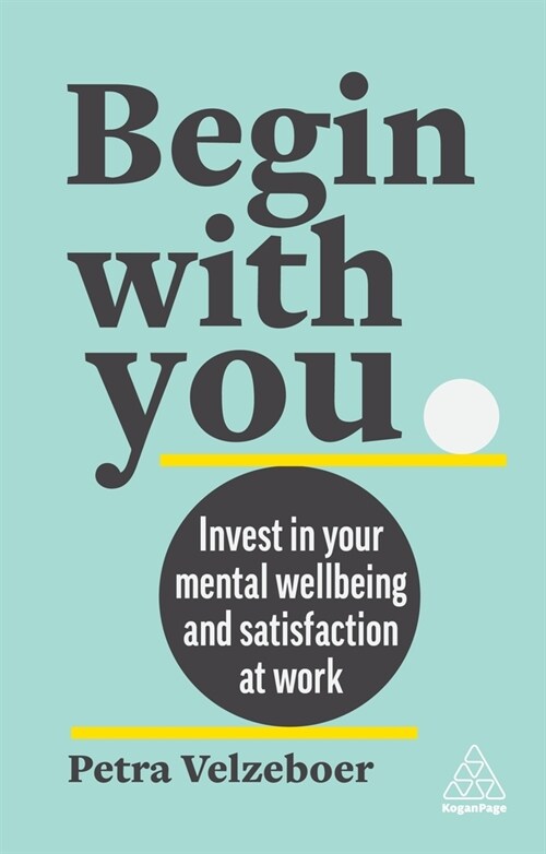 Begin With You : Invest in Your Mental Well-being and Satisfaction at Work (Hardcover)