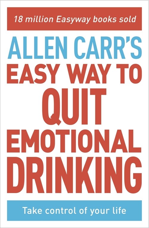 Allen Carrs Easy Way to Quit Emotional Drinking: Enjoy Your Life Free from Alcohol (Paperback)