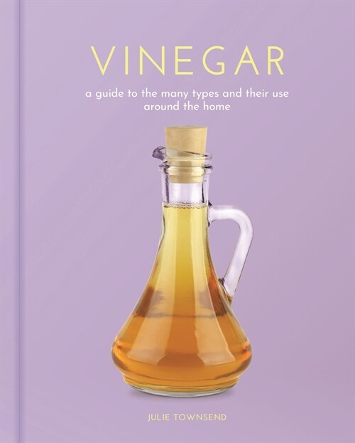 Vinegar: A Guide to the Many Types and Their Use Around the Home (Hardcover)
