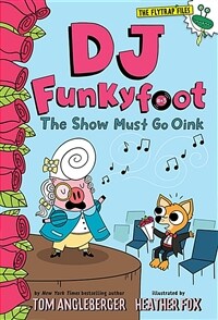 DJ Funkyfoot: The Show Must Go Oink (DJ Funkyfoot #3) (Paperback)