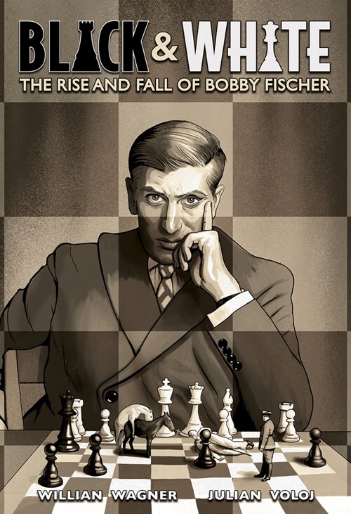 Black & White: The Rise and Fall of Bobby Fischer (Hardcover)