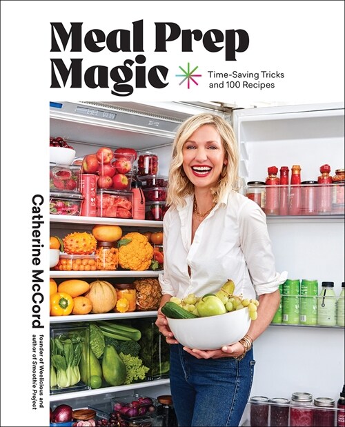 Meal Prep Magic: Time-Saving Tricks for Stress-Free Cooking, a Weelicious Cookbook (Hardcover)