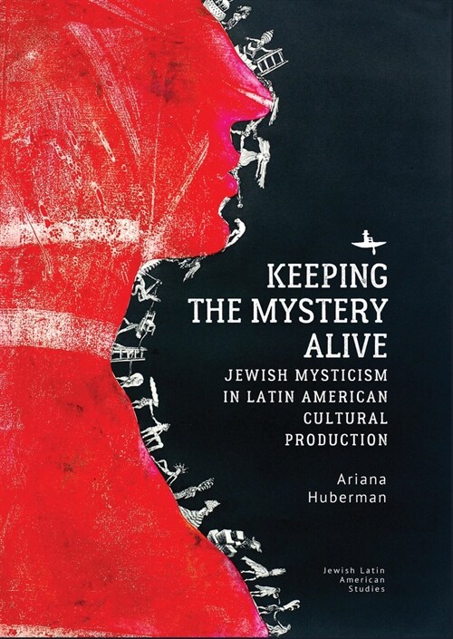Keeping the Mystery Alive: Jewish Mysticism in Latin American Cultural Production (Hardcover)