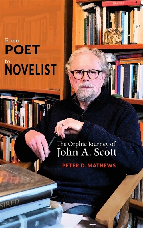 From Poet to Novelist: The Orphic Journey of John A. Scott (Hardcover)