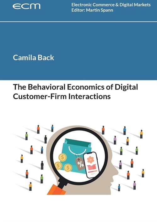 The Behavioral Economics of Digital Customer-Firm Interactions (Paperback)