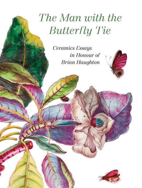 The Man with the Butterfly Tie: Ceramics Essays in Honour of Brian Haughton (Hardcover)