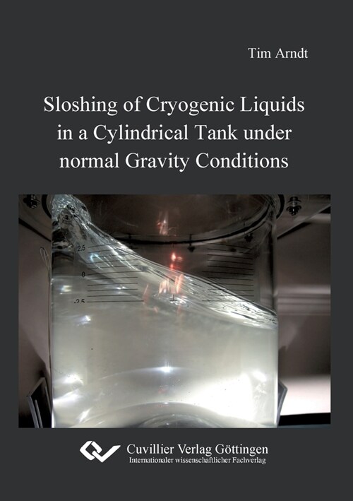 Sloshing of Cryogenic Liquids in a Cylindrical Tank under normal Gravity Conditions (Paperback)