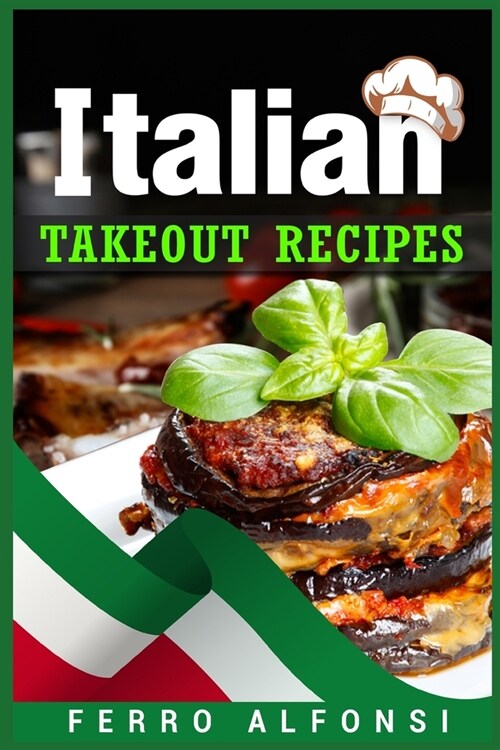 Italian Takeout Recipes: Making Pizza and Pasta at Home is a Pleasure with These Simple Italian Recipes! (2022 Cookbook for Beginners) (Paperback)