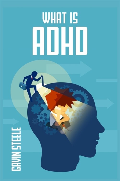 What Is ADHD: What Is It, What Are the Signs and Symptoms, and What Can You Do About It? (2022 Guide for Beginners) (Paperback)