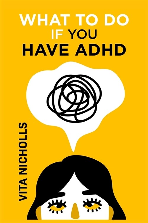 What to do if you have ADHD: Stay Organized, Overcome Distractions, and Improve Relationships. The Complete Guide to Manage Your Emotions, Finances (Paperback)