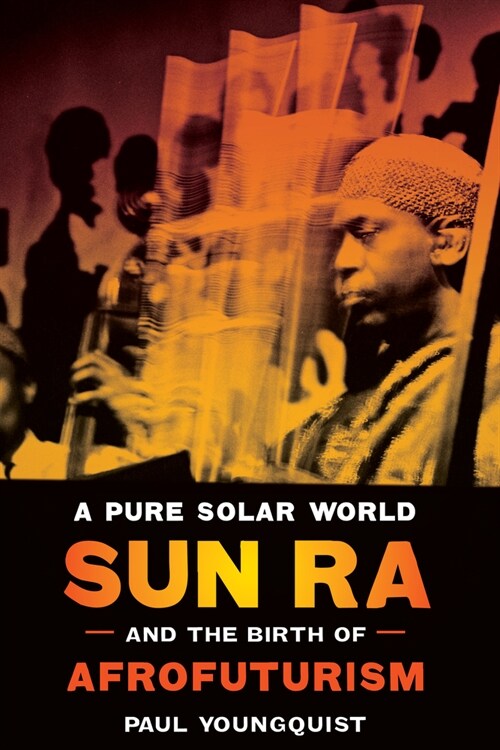 A Pure Solar World: Sun Ra and the Birth of Afrofuturism (Paperback)